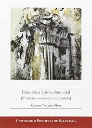 GRAMÁTICA LATINA ELEMENTAL (2ª EDICIÓN CORREGIDA Y AUMENTADA)