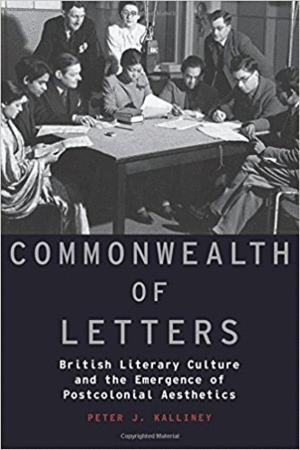 COMMONWEALTH OF LETTERS. BRITISH LITERARY CULTURE AND THE EMERGENCE OF POSTCOLONIAL AESTHETICS (MODERNIST LITERATURE AND CULTURE)