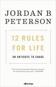 12 RULES FOR LIFE : AN ANTIDOTE TO CHAOS