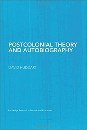 POSTCOLONIAL THEORY AND AUTOBIOGRAPHY (ROUTLEDGE RESEARCH IN POSTCOLONIAL LITERATURES)