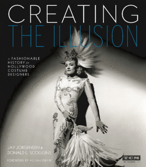 CREATING THE ILLUSION - A FASHIONABLE HISTORY OF HOLLYWOOD COSTUME DESIGNERS