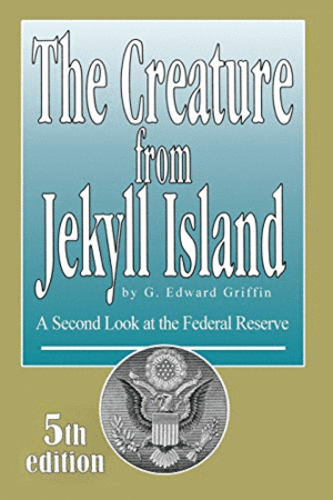 THE CREATURE FROM JEKYLL ISLAND: A SECOND LOOK AT THE FEDERAL