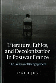 LITERATURE, ETHICS, AND DECOLONIZATION IN POSTWAR FRANCE
