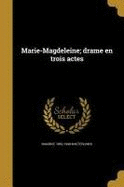 MARIE-MAGDELEINE; DRAME EN TROIS ACTES
