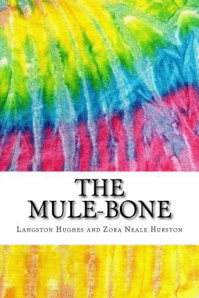 THE MULE-BONE : INCLUDES MLA STYLE CITATIONS FOR SCHOLARLY SECONDARY SOURCES, PEER-REVIEWED JOURNAL ARTICLES AND CRITICAL ESSAYS