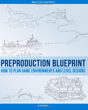 PREPRODUCTION BLUEPRINT: HOW TO PLAN GAME ENVIRONMENTS AND LEVEL DESIGNS