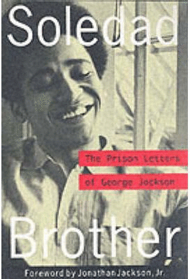 SOLEDAD BROTHER . THE PRISON LETTERS OF GEORGE JACKSON