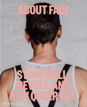 ABOUT FACE. STONEWALL, REVOLT AND NEW QUEER ART