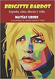 BRIGITTE BARDOT, ESPAÑA, CINE DISCOS Y VIDA