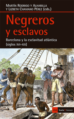 NEGREROS Y ESCLAVOS. BARCELONA Y LA ESCLAVITUD ATLÁNTICA (SIGLOS XVI-XIX)