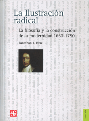 LA ILUSTRACIÓN RADICAL. LA FILOSOFÍA Y LA CONSTRUCCIÓN DE LA MODERNIDAD, 1650-1750