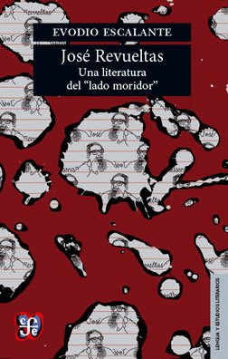 JOSÉ REVUELTAS. UNA LITERATURA DEL 
