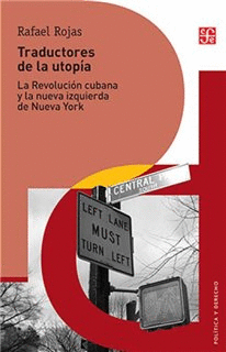 TRADUCTORES DE LA UTOPÍA. LA REVOLUCIÓN CUBANA Y LA NUEVA IZQUIERDA DE N.YORK