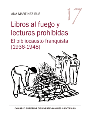 LIBROS AL FUEGO Y LECTURAS PROHIBIDAS. EL BIBLIOCAUSTO FRANQUISTA (1936-1948)