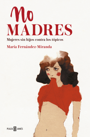 LAS NO MADRES. MUJERES SIN HIJOS CONTRA LOS TÓPICOS