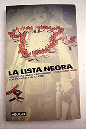 LA LISTA NEGRA. ESPÍAS NAZIS PROTEGIDOS POR FRANCO Y LA IGLESIA. IRUJO,  JOSÉ MARÍA. Libro en papel. 9788403093393 Visor Libros, .