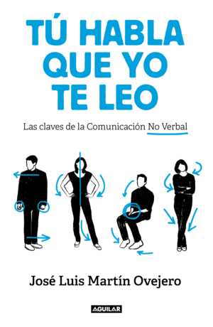 TÚ HABLA, QUE YO TE LEO. LAS CLAVES DE LA COMUNICACIÓN NO VERBAL
