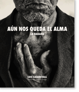AÚN NOS QUEDA EL ALMA. LA HABANA. FOTOGRAFÍAS