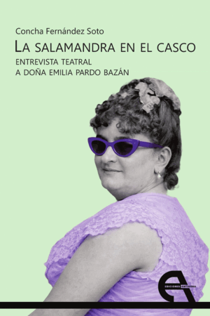 LA SALAMANDRA EN EL CASCO. ENTREVISTA TEATRAL A DOÑA EMILIA PARDO BAZÁN