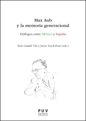 MAX AUB Y LA MEMORIA GENERACIONAL:DIALOGOS MEXICO Y ESPAÑA