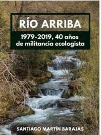 RÍO ARRIBA 1979 - 2019 40 AÑOS DE MILITANCIA ECOLOGISTA