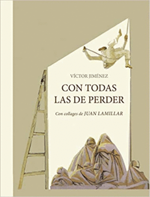 CON TODAS LAS DE PERDER (COLLAGES DE JUAN LAMILLAR)