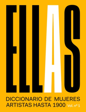 ELLAS. DICCIONARIO DE MUJERES ARTISTAS, 1
