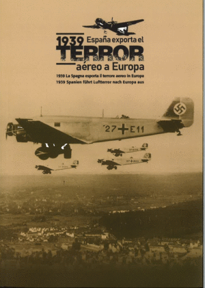 1939 ESPAÑA EXPORTA EL TERROR AÉREO A EUROPA
