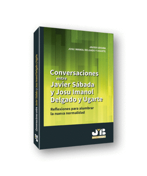 CONVERSACIONES ENTRE JAVIER SÁDABA Y JOSU IMANOL DELGADO Y UGARTE. REFLEXIONES P