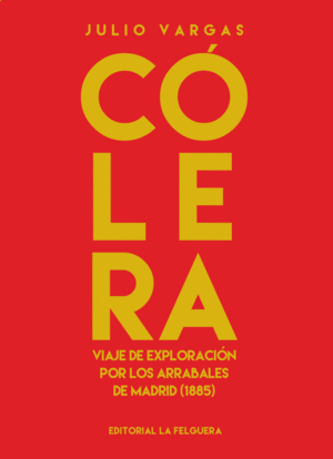 COLERA. VIAJE DE EXPLORACIÓN POR LOS ARRABALES DE MADRID (1885)