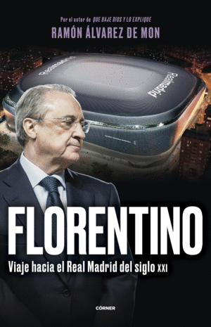 FLORENTINO.VIAJE HACIA REAL MADRID S.XXI