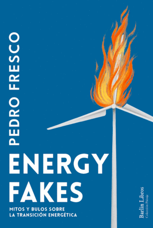 ENERGY FAKES. MITOS Y BULOS SOBRE LA TRANSICIÓN ENERGÉTICA