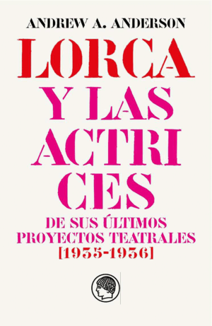 LORCA Y LAS ACTRICES DE SUS ÚLTIMOS PROYECTOS TEATRALES (1935-1936)