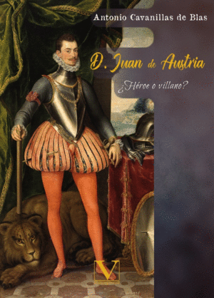 D. JUAN DE AUSTRIA. ¿HÉROE O VILLANO?