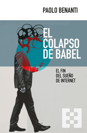 EL COLAPSO DE BABEL. EL FIN DEL SUEÑO DE INTERNET