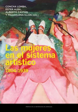 LAS MUJERES EN EL SISTEMA ARTÍSTICO ESPAÑOL, 1804-1939