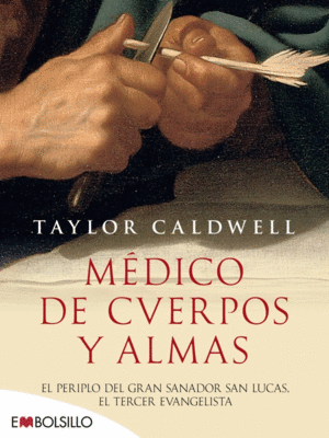 MÉDICO DE CUERPOS Y ALMAS. EL PERIPLO DEL GRAN SANADOR SAN LUCAS, EL TERCER EVANGELIS