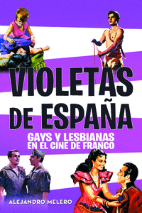 VIOLETAS DE ESPAÑA. GAYS Y LESBIANAS EN EL CINE DE FRANCO