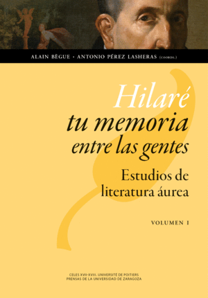 HILARÉ TU MEMORIA ENTRE LAS GENTES: ESTUDIOS DE LITERATURA ÁUREA. 2 TOMOS