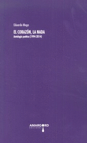 EL CORAZÓN, LA NADA. ANTOLOGÍA POÉTICA (1994-2014)