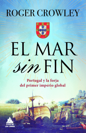 EL MAR SIN FIN. PORTUGAL Y LA FORJA DEL PRIMER IMPERIO GLOBAL