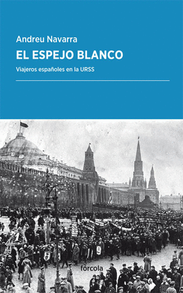 EL ESPEJO BLANCO. VIAJEROS ESPAÑOLES EN LA URSS
