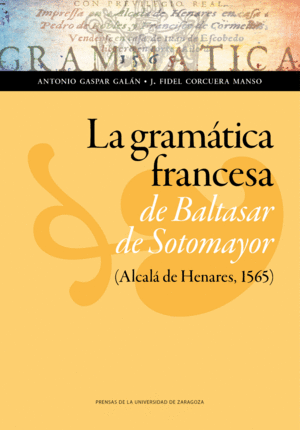 LA GRAMÁTICA FRANCESA DE BALTASAR DE SOTOMAYOR (ALCALÁ DE HENARES, 1565)