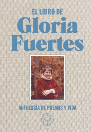 EL LIBRO DE GLORIA FUERTES. ANTOLOGÍA DE POEMAS Y VIDA (LIBRO ILUSTRADO Y FOTOGRAFÍAS))