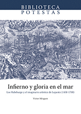 INFIERNO Y GLORIA EN EL MAR. LOS HABSBURGO Y EL IMAGINARIO ARTÍSTICO DE LEPANTO (1430-1700)