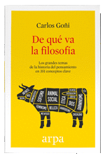 DE QUÉ VA LA FILOSOFÍA. LOS GRANDES TEMAS DE LA HISTORIA DEL PENSAMIENTO EN 351 CONCEPTOS CLAVE