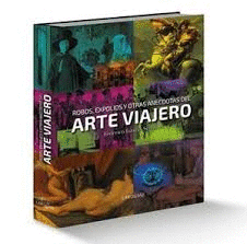 ROBOS, EXPOLIOS Y OTRAS ANÉCDOTAS DEL ARTE VIAJERO