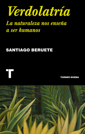 VERDOLATRÍA. LA NATURALEZA NOS ENSEÑA A SER HUMANOSVERDOLATRIA