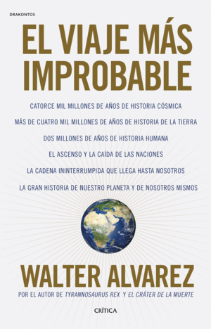 EL VIAJE MAS IMPROBABLE. CATORCE MIL MILLONES DE AÑOS DE HISTORIA CÓSMICA, MÁS DE CUATRO MIL MILLONES DE AÑOS DE HISTORIA DE LA TIERRA. DOS MILLONES DE AÑOS DE HISTORIA HUMANA. EL ASCENSO Y LA CAÍDA D