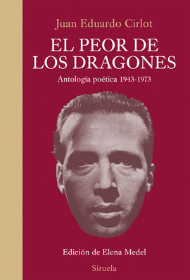 EL PEOR DE LOS DRAGONES. ANTOLOGIA POETICA 1943-1973